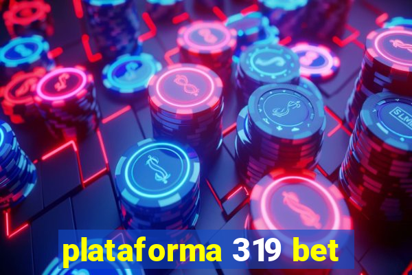 plataforma 319 bet